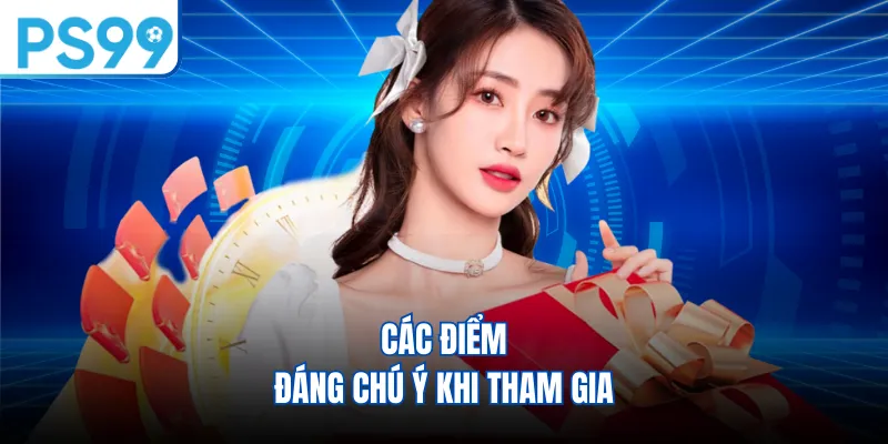 Các điểm đáng chú ý khi tham gia