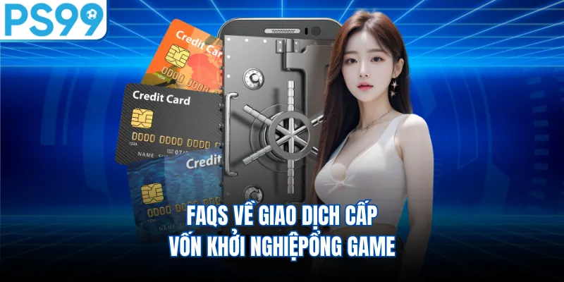 FAQs về giao dịch cấp vốn khởi nghiệp