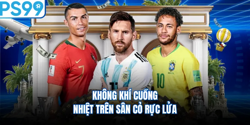 Không khí cuồng nhiệt trên sân cỏ rực lửa