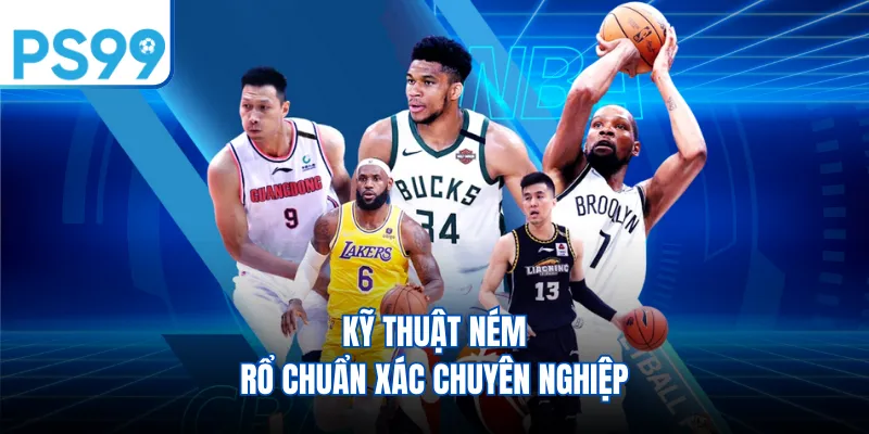Kỹ thuật ném rổ chuẩn xác chuyên nghiệp