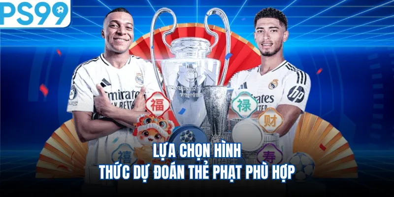 Lựa chọn hình thức dự đoán thẻ phạt phù hợp