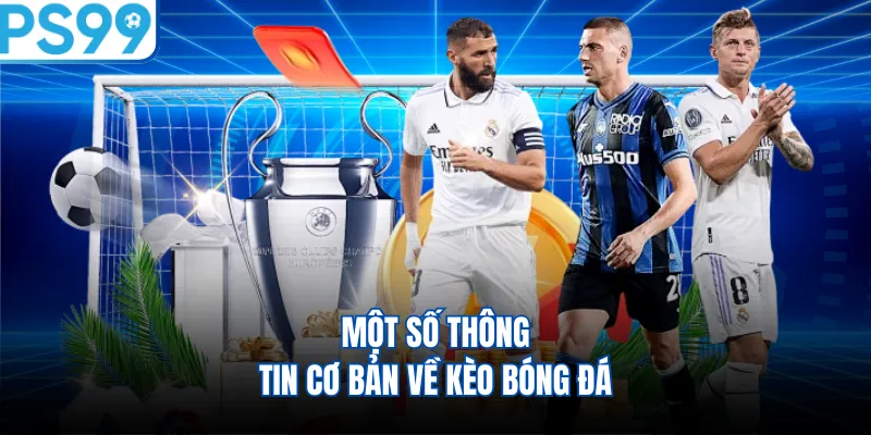 Một số thông tin cơ bản về kèo bóng đá