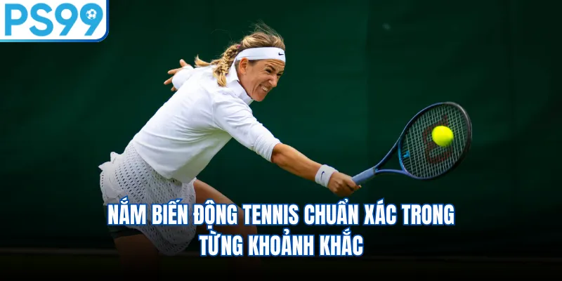 Nắm biến động tennis chuẩn xác trong từng khoảnh khắc