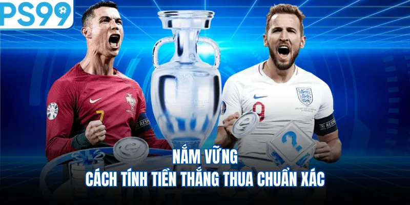 Nắm vững cách tính tiền thắng thua chuẩn xác