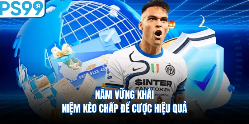 Nắm vững khái niệm kèo chấp để cược hiệu quả