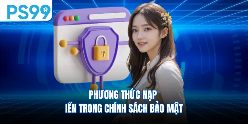 Phương thức nạp tiền trong chính sách bảo mật