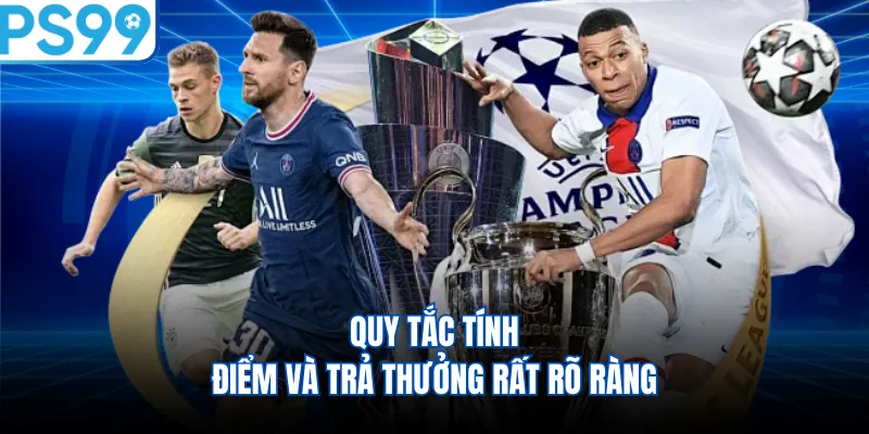Quy tắc tính điểm và trả thưởng rất rõ ràng