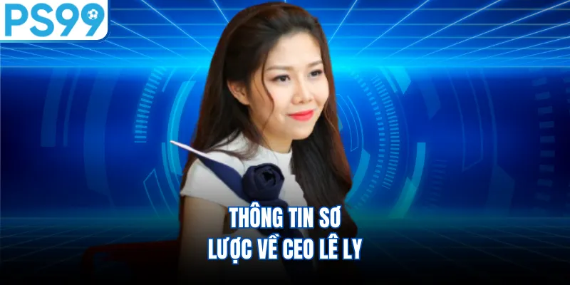 Thông tin sơ lược về CEO Lê Ly 