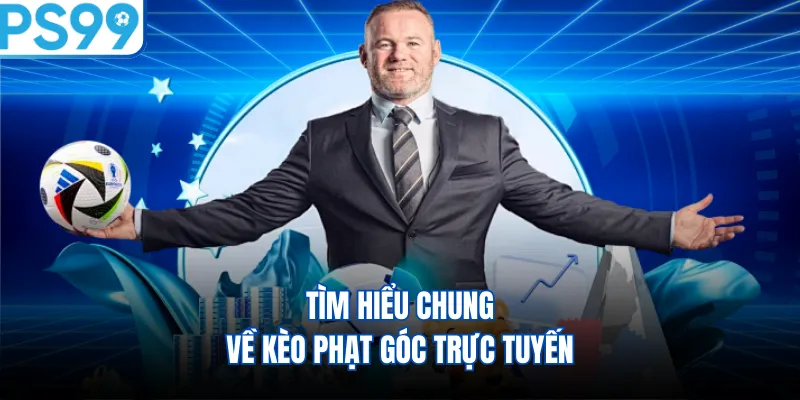 Tìm hiểu chung về kèo phạt góc trực tuyến