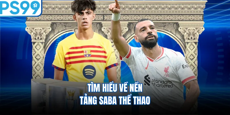 Tìm hiểu về nền tảng Saba thể thao